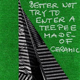 Art: BETTER NOT TRY TO ENTER A TEEPEE MADE OF CERAMIC by Artist Gabriele Maurus