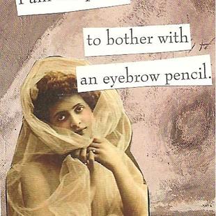 Art: I Am Too Pretty to Bother with an Eyebrow Pencil by Artist Nancy Denommee   