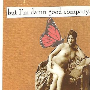 Art: I'm a Bad Woman But I'm Damn Good Company by Artist Nancy Denommee   