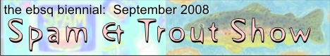 Banner for EBSQ Biennial:Spam And Trout art show