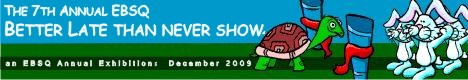 Banner for 2009 Better Late Than Never Show art show