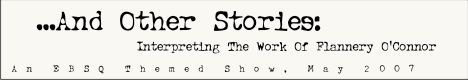 Banner for ...And Other Stories: Interpreting The Work Of Flannery OConnor art show