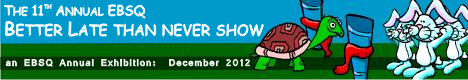 Banner for 11th Annual Better Late Than Never Show art show