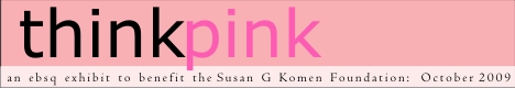 Banner for Think Pink: A Fundraiser to Benefit Susan G Komen 2009 art show