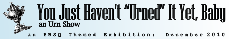 Banner for You Just Haven't Urned It Yet, Baby art show