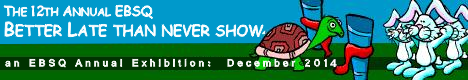 Banner for 2014 Annual Better Late Than Never Show art show